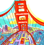 San Francisco Secrets: Fanscinating Facts about the City by the Bay