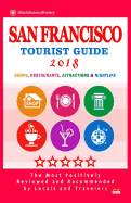 San Francisco Tourist Guide 2018: Most Recommended Shops, Restaurants, Entertainment and Nightlife for Travelers in San Francisco (City Tourist Guide 2018)