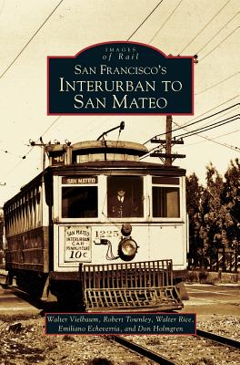 San Francisco's Interurban to San Mateo - Vielbaum, Walter, and Townley, Robert, and Rice, Walter