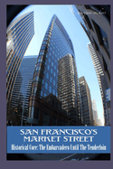 San Francisco's Market Street: Historical Core: The Embarcadero Until The Tenderloin