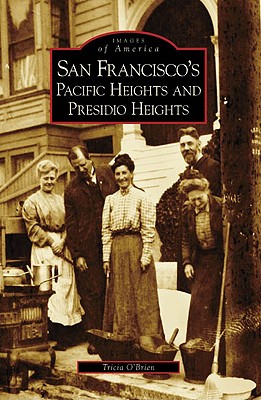 San Francisco's Pacific Heights and Presidio Heights - O'Brien, Tricia