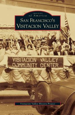 San Francisco's Visitacion Valley - Visitacion Valley History Project, and Cox, Cynthia, and Epps, Edie