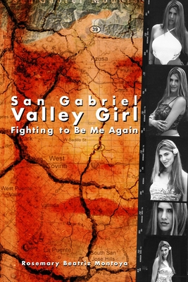 San Gabriel Valley Girl: Fighting to Be Me Again - Montoya, Rosemary Beatriz