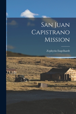 San Juan Capistrano Mission - Engelhardt, Zephyrin
