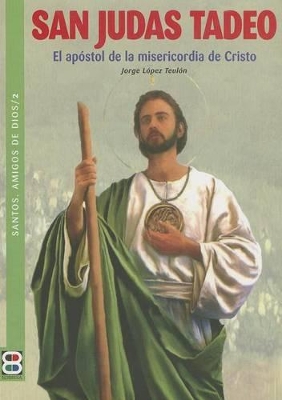 San Judas Tadeo: El Apostol de la Misericorida de Cristo - Lopez Teulon