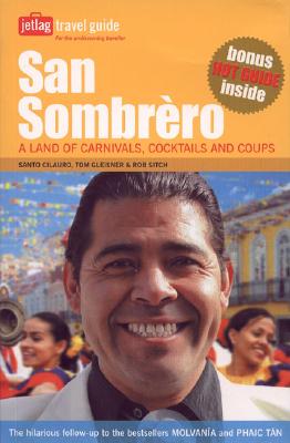 San Sombrero: A Land of Carnivals, Cocktails and Coups - Cilauro, Santa, and Gleisner, Tom, and Sitch, Rob