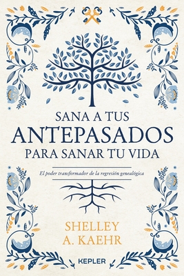 Sana a Tus Antepasados Para Sanar Tu Vida - Kaehr, Shelley a