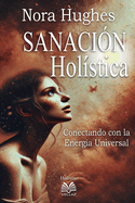 Sanacin Holstica - Conectando con la Energa Universal