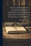 Sancti Bernardini Senensis Ordinis Seraphici Minorum Quadragesimale De Evangelio Aeterno: Charitatis &c Aliarum Virtutum Encomia Continens Necnon ... Tractatus De Usura...