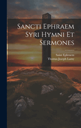 Sancti Ephraem Syri Hymni Et Sermones