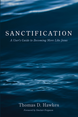 Sanctification - Hawkes, Thomas D, and Ferguson, Sinclair (Foreword by)