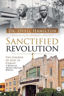 Sanctified revolution: The Church of God in Christ: A history of African-American holiness - Francisco, Eneas (Editor), and Hamilton, Ovell