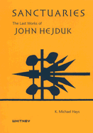 Sanctuaries, the Last Works of John Hejduk: Selections from the John Hedjuk Archive at the Canadian Centre for Architecture, Montreal & the Menil Collection, Houston - Hays, K Michael, and Anderson, Maxwell L (Foreword by), and Mori, Toshiko (Preface by)