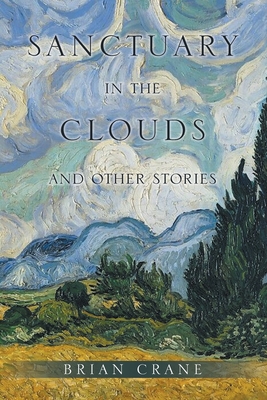 Sanctuary in the Clouds and Other Stories - Crane, Brian