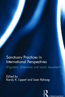 Sanctuary Practices in International Perspectives: Migration, Citizenship and Social Movements - Lippert, Randy (Editor), and Rehaag, Sean (Editor)