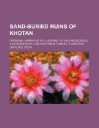 Sand-Buried Ruins of Khotan: Personal Narrative of a Journey of Archaeological and Geographical Exploration in Chinese Turkestan; With Map