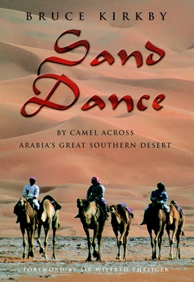 Sand Dance: By Camel Across Arabia's Great Southern Desert - Kirkby, Bruce