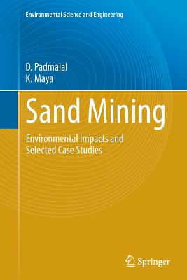 Sand Mining: Environmental Impacts and Selected Case Studies - Padmalal, D, and Maya, K