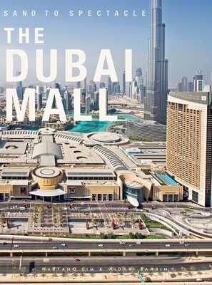 Sand to Spectacle The Dubai Mall: DP Architects - Riera Ojeda, Oscar (Editor)