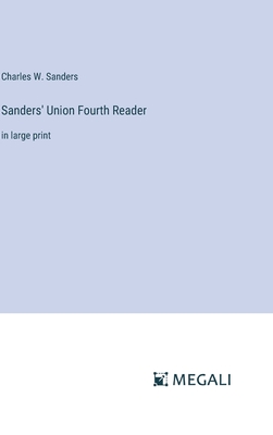 Sanders' Union Fourth Reader: in large print - Sanders, Charles W