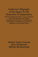 Sanderson'S Biography Of The Signers To The Declaration Of Independence. Revised And Edited By Robert T. Conrad. Illustrated With Sixty Engravings From Original Photographs And Drawings Of The Residences Of The Signers. An Historical Account Of The...