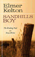 Sandhills Boy: The Winding Trail of a Texas Writer