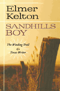 Sandhills Boy: The Winding Trail of a Texas Writer