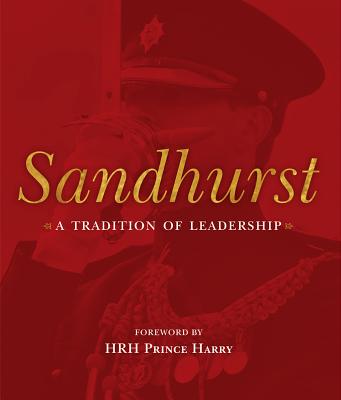 Sandhurst: A Tradition of Leadership - Nanson, Paul, Major General (Foreword by), and Pugsley, Christopher (Editor), and Holdsworth, Angela (Editor)