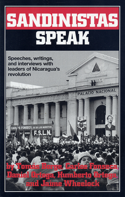 Sandinistas Speak: Speeches, Writings, and Interviews with Leaders of Nicaragua's Revolution - Fonseca, Carlos, and Ortega, Daniel