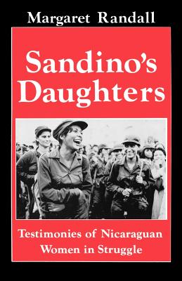 Sandino's Daughters: Testimonies of Nicaraguan Women in Struggle - Randall, Margaret