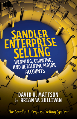 Sandler Enterprise Selling:  Winning, Growing, and Retaining Major Accounts - Mattson, David, and Sullivan, Brian