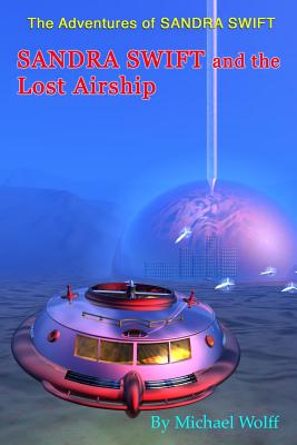 SANDRA SWIFT and the Lost Airship - Wolff, Michael