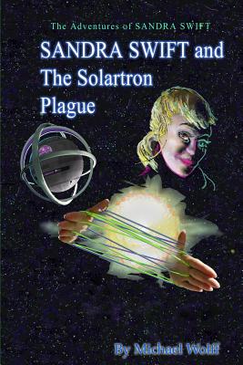 SANDRA SWIFT and the Solartron Plague - Wolff, Michael