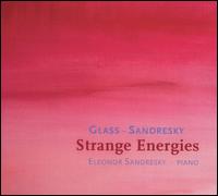Sandresky, Glass: Strange Energies - Eleonor Sandresky (piano)