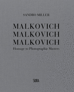 Sandro Miller: Malkovich Malkovich Malkovich: Homage to Photographic Masters