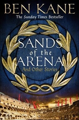 Sands of the Arena and Other Stories - Kane, Ben