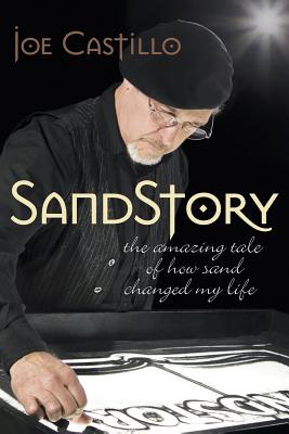 Sandstory: The Amazing Tale of How Sand Changed My Life - Castillo, Joe