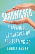 Sandwiched: A Memoir of Holding on and Letting Go
