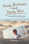 Sandy Britches and Sandy Toes: My Jekyll Island Memories by Jeff Foster