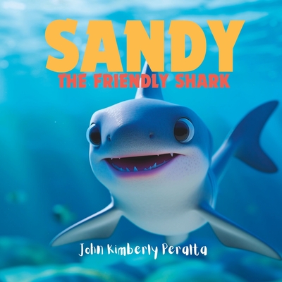 Sandy the Friendly Shark: Embracing Differences - Peralta, John Kimberly