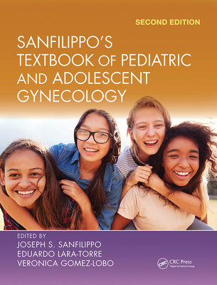 Sanfilippo's Textbook of Pediatric and Adolescent Gynecology - Sanfilippo, Joseph S (Editor), and Lara-Torre, Eduardo (Editor), and Gomez-Lobo, Veronica (Editor)