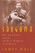 Sangoma: My Odyssey Into the Spirit World of Africa