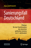 Sanierungsfall Deutschland: Pldoyer fr eine Transformation des deutschen politischen Systems im 21. Jahrhundert