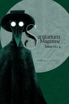 Sanitarium Magazine: Issue no. 2 - Marceau, Caitlin (Editor), and Sputnik, Ian (Editor), and Koch, Joanna