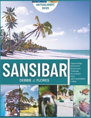 Sansibar Reisef?hrer 2025: Entdecken Sie das Paradies der Gew?rzinsel - Flores, Debbie J