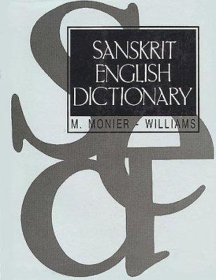 Sanskrit - English Dictionary: Etymologically and Philologically Arranged - Monier Williams, K.C.I. (Editor), and Leumann, E. (Editor), and Cappeller, C. (Editor)