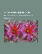 Sanskrit-Lesebuch: Zur Einf?hrung in Die Altindische Sprache Und Literatur