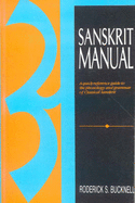 Sanskrit Manual: A Quick Reference Guide to Phonology and Grammar of Classical Sanskrit - Bucknell, Roderick S