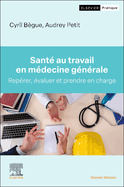 Sant? Au Travail En M?decine G?n?rale: Rep?rer, ?valuer Et Prendre En Charge