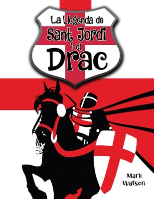 Sant Jordi I El Drac: La Llegenda de Sant Jordi I El Drac - Caine, Richard (Illustrator), and Watson, Mark